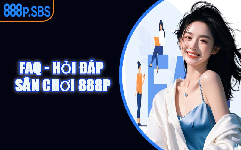 FAQ - Hỏi đáp sân chơi 888P
